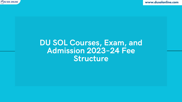 DU SOL Courses, Exam, and Admission 2023–24 Fee Structure